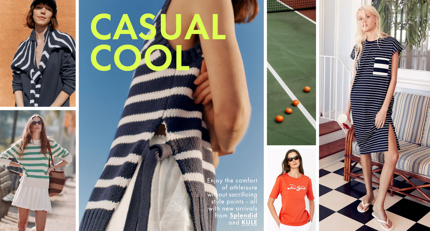 Casual cool. New arrivals from Splendid and Kule.