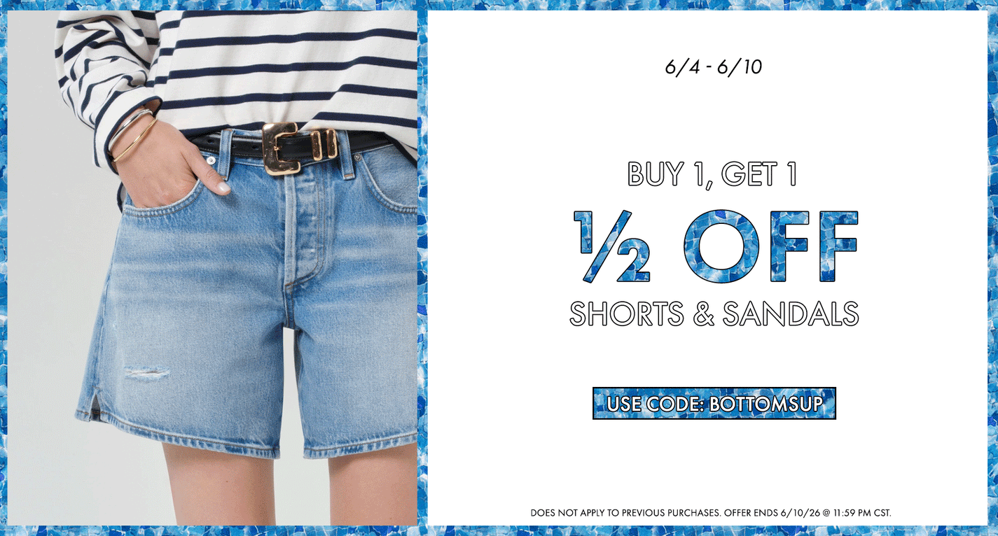 buy 1, get 1 1/2 off shorts & sandals, use code: BOTTOMSUP