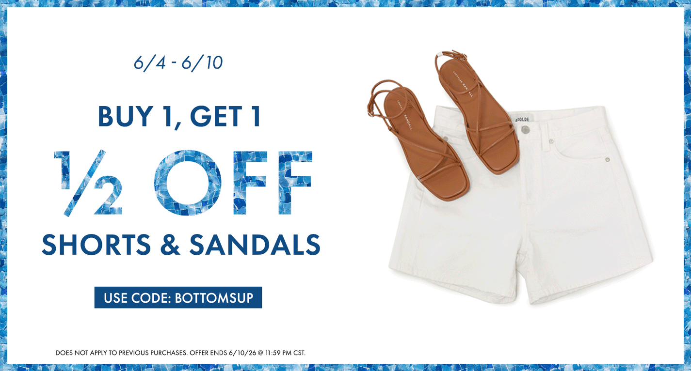 buy 1, get 1 1/2 off shorts & sandals, use code: BOTTOMSUP