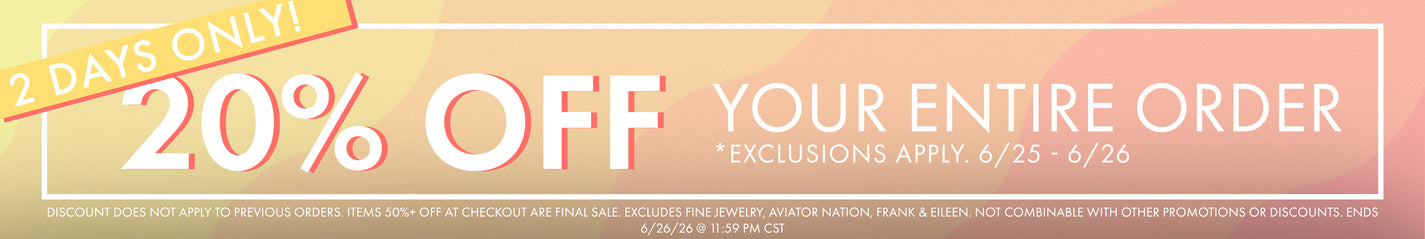2 days only! 20% off your order 6/25 - 6/26 exclusions apply