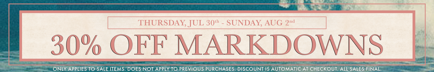 Thursday, Jul 30th - Sunday, Aug 2nd extra 30% off markdowns