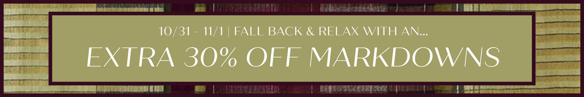 fall back and relax with an extra 30% off markdowns 10/31 - 11/1