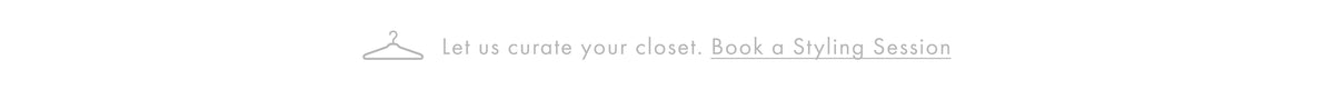 Let us curate your closet. Book a styling session.