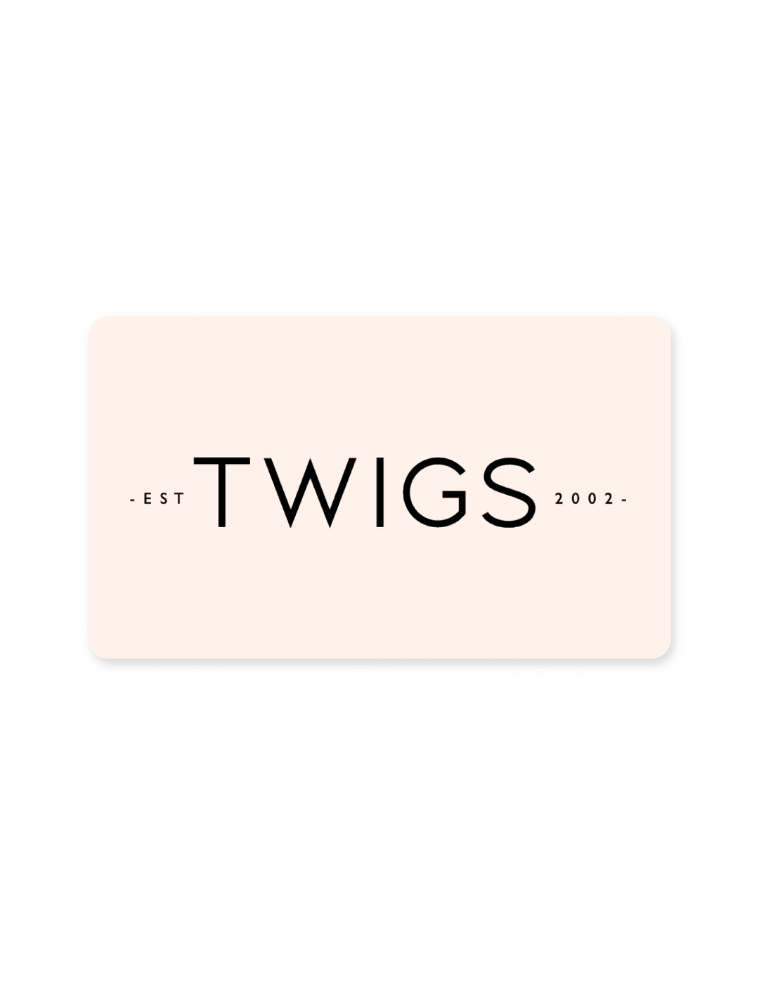 Twigs Gift Card - Twigs